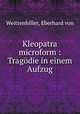 Kleopatra microform : Tragodie in einem Aufzug, Weittenhiller, Eberhard von 