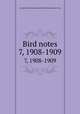 Bird notes. 7, 1908-1909, Foreign Bird Club,National British Bird and Mule Club 