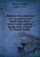 Defence of Quakerism : or, an answer to a book intituled A preservative against Quakerism, written by Patrick Smith, Besse, Joseph, 1683?-1757 