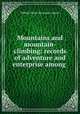 Mountains and mountain-climbing: records of adventure and enterprise among ., Adams, W. H. Davenport 