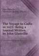 The Voyage to Cadiz in 1625: Being a Journal Written by John Glanville ., John Glanville , Alexander Balloch Grosart 