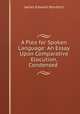 A Plea for Spoken Language: An Essay Upon Comparative Elocution, Condensed ., James Edward Murdoch 