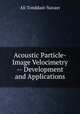 Acoustic Particle-Image Velocimetry -- Development and Applications, Ali Tonddast-Navaei 