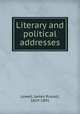 Literary and political addresses, Lowell, James Russell, 1819-1891 