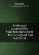 Andersens ausgewhlte Mrchen microform : fr die Jugend neu bearbeitet, Werther, Werner, 1842-,Andersen, H. C. (Hans Christian), 1805-1875 