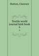Textile world journal kink book. 6, Hutton, Clarence 