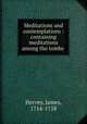 Meditations and contemplations : containing meditations among the tombs, Hervey, James, 1714-1758 