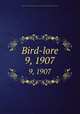 Bird-lore. 9, 1907, National Association of Audubon Societies for the Protection of Wild Birds and Animals 
