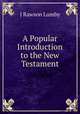A popular introduction to the new testament, J. Rawson Lumby 
