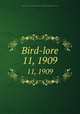 Bird-lore. 11, 1909, National Association of Audubon Societies for the Protection of Wild Birds and Animals 