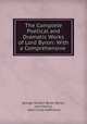 The Complete Poetical and Dramatic Works of Lord Byron: With a Comprehensive ., George Gordon Byron Byron, John Nichol , John Cordy Jeaffreson 