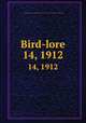 Bird-lore. 14, 1912, National Association of Audubon Societies for the Protection of Wild Birds and Animals 