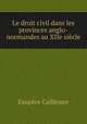 Le droit civil dans les provinces anglo-normandes au XIIe siecle, Exupere Caillemer 