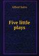 Five little plays, Sutro, Alfred, 1863-1933 
