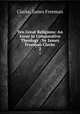Ten Great Religions: An Essay in Comparative Theology / by James Freeman Clarke. 2, Clarke, James Freeman 