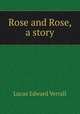 Rose and Rose, a story, Lucas, E. V. (Edward Verrall), 1868-1938 