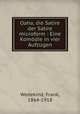 Oaha, die Satire der Satire microform : Eine Komodie in vier Aufzugen, Wedekind, Frank, 1864-1918 