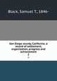 San Diego county, California; a record of settlement, organization, progress and achievement. 2, Black, Samuel T., 1846- 