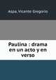 Paulina : drama en un acto y en verso, Aspa, Vicente Gregorio 