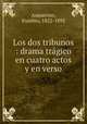 Los dos tribunos : drama tragico en cuatro actos y en verso, Asquerino, Eusebio, 1822-1892 