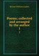 Poems; collected and arranged by the author. 1, Bryant William Cullen 