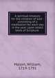A spiritual treasury for the children of God : consisting of a meditation for each day in the year, upon select texts of Scripture, Mason, William, 1719-1791 