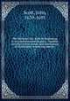 The Christian life, from its beginning, to its consummation in glory : together with the several means and instruments of Christianity conducing thereto . 4, Scott, John, 1639-1695 