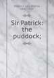 Sir Patrick: the puddock;, Walford, Lucy Bethia, 1845-1915 