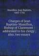 Charges of Jean Baptiste Massillon, Bishop of Claremont : addressed to his clergy ; also, two essays, Massillon, Jean Baptiste, 1663-1742 