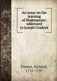 An essay on the learning of Shakespeare: addressed to Joseph Cradock, Farmer, Richard, 1735-1797 
