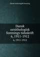 Dansk ornithologisk forenings tidsskrift. 6, 1911-1912, Dansk ornitologisk forening 