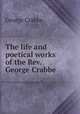 The life and poetical works of the Rev. George Crabbe, Crabbe George 