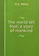 The world set free; a story of mankind, H.G. Wells 
