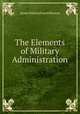 The Elements of Military Administration, James Walton Fowell Buxton 