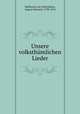 Unsere volksthumlichen Lieder, Hoffmann von Fallersleben, August Heinrich, 1798-1874 
