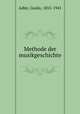 Methode der musikgeschichte, Adler, Guido, 1855-1941 