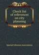 Check list of references on city planning, Special Libraries Association 