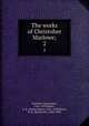 The works of Christoher Marlowe;. 2, Marlowe, Christopher, 1564-1593,Bullen, A. H. (Arthur Henry), 1857-1920,Horne, R. H. (Richard H.), 1802-1884 