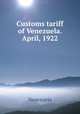 Customs tariff of Venezuela. April, 1922, Venezuela 