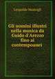 Gli uomini illustri nella musica da Guido d`Arezzo fino ai contempoanei ., Leopoldo Mastrigli 