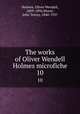 The works of Oliver Wendell Holmes microfiche. 10, Holmes, Oliver Wendell, 1809-1894,Morse, John Torrey, 1840-1937 
