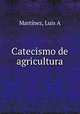 Catecismo de agricultura, Luis A. Martinez 