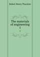The materials of engineering. 1, Robert Henry Thurston 