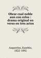 Obrar cual noble aun con celos : drama original en verso en tres actos, Asquerino, Eusebio, 1822-1892 