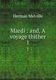 Mardi : and, A voyage thither. 1, Melville Herman 