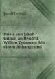 Briefe von Jakob Grimm an Hendrik Willem Tydeman: Mit einem Anhange und ., Jacob Grimm 