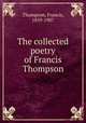 The collected poetry of Francis Thompson, Thompson, Francis, 1859-1907 