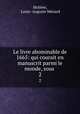 Le livre abominable de 1665: qui courait en manuscrit parmi le monde, sous .. 2, Louis Auguste Menard Moliere 