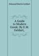 A Guide to Modern Greek: By E.M. Geldart,, Edmund Martin Geldart 