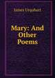 Mary: And Other Poems, James Urquhart 